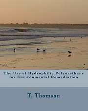 The Use of Hydrophilic Polyurethane for Environmental Remediation