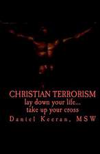 Christian Terrorism: Lay Down Your Life.... Take Up Your Cross