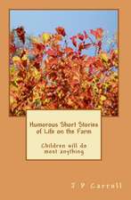 Humorous Short Stories of Life on the Farm: Children Will Do Most Anything