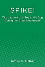 Spike!: The Journey of a Boy & His Dog During the Great Depression