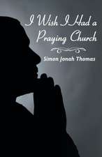 I Wish I Had a Praying Church