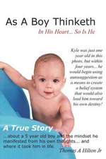 As a Boy Thinketh: A True Story of a Young Boy's Belief System