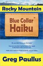 Rocky Mountain Blue Collar Haiku: A Guide to Finding and Doing Your Thing - Your 'It'