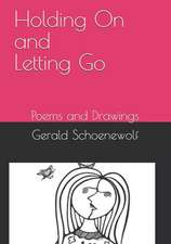 Holding on and Letting Go: Poems and Drawings