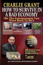 How to Survive in a Bad Economy: Be the Entrepreneur You Were Born to Be!