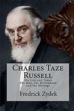 Charles Taze Russell: The Man, the Millennium and the Message