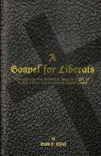 A Gospel for Liberals: Considering the Historical Jesus in Light of Today's Most Controversial Social Issues