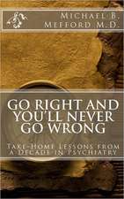 Go Right and You'll Never Go Wrong: Take-Home Lessons from a Decade in Psychiatry