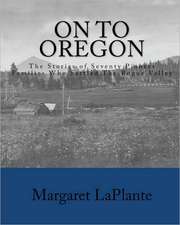 On to Oregon: The Stories of Seventy Pioneer Families Who Settled the Rogue Valley