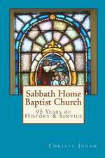 Sabbath Home Baptist Church: 95 Years of History & Service