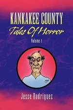 Kankakee County Tales of Horror Volume 1