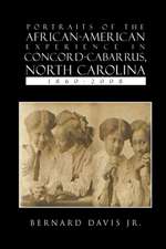 Portraits Of The African-American Experience In Concord-Cabarrus, North Carolina 1860-2008