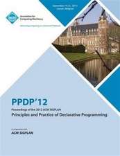 Ppdp 12 Proceedings of the 2012 ACM Sigplan Principles and Practice of Declarative Programming