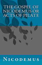 The Gospel of Nicodemus or Acts of Pilate