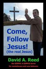 Come, Follow Jesus! (the Real Jesus)