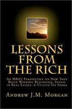 Lessons from the Rich: An MBA's Perspective on How They Build Winning Businesses, Invest in Real Estate, & Utilize Six SIGMA