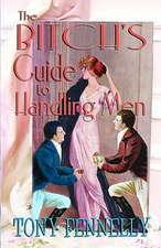 The Bitch's Guide to Handling Men: The Basics and Beyond