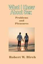 What I Know about Sex: Problems and Pleasures