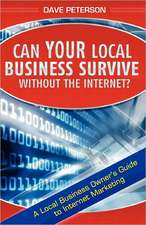 Can Your Local Business Survive Without the Internet?: A Local Business Owner's Guide to Internet Marketing