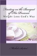 Feasting on the Banquet of His Presence: Weight Loss God's Way