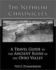 The Nephilim Chronicles: A Travel Guide to the Ancient Ruins in the Ohio Valley