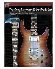 The Easy Fretboard Guide for Guitar: Easy to Read Patterns Superimposed Over the Entire Fret Board. Learn All the Diatonic Patterns to Scales, Chords