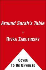 Around Sarah's Table: Ten Hasidic Women Share Their Stories of Life, Fai