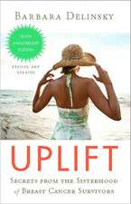 Uplift: Secrets from the Sisterhood of Breast Cancer Survivors