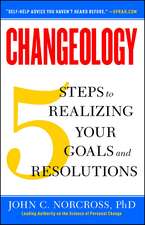 Changeology: 5 Steps to Realizing Your Goals and Resolutions