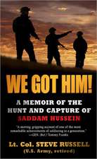 We Got Him!: A Memoir of the Hunt and Capture of Saddam Hussein