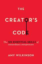 The Creator's Code: The Six Essential Skills of Extraordinary Entrepreneurs