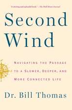 Second Wind: Navigating the Passage to a Slower, Deeper, and More Connected Life