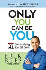 Only You Can Be You: 21 Days to Making Your Life Count