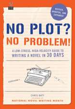 No Plot? No Problem! Revised and Expanded Edition: A Low-Stress, High-Velocity Guide to Writing a Novel in 30 Days