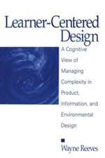 Learner-Centered Design: A Cognitive View of Managing Complexity in Product, Information, and Envirommental Design