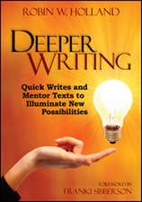 Deeper Writing: Quick Writes and Mentor Texts to Illuminate New Possibilities