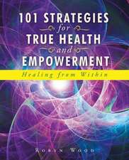 101 Strategies for True Health and Empowerment