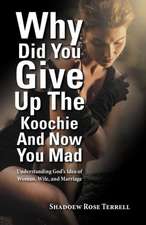 Why Did You Give Up the Koochie and Now You Mad