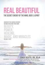 Real Beautiful the Secret Energy of the Mind, Body, and Spirit