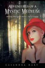 Adventures of a Mystic Medium: Amazing True Psychic Stories - Tips & Truisms