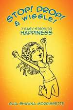 Stop! Drop! & Wiggle!: 7 Easy Steps to Happiness