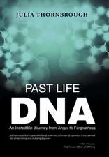 Past Life DNA: An Incredible Journey from Anger to Forgiveness