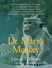 Dr. Mary's Monkey: How the Unsolved Murder of a Doctor, a Secret Laboratory in New Orleans and Cancer-Causing Monkey Viruses Are Linked t