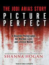 Picture Perfect: A Beautiful Photographer, Her Mormon Lover, and a Brutal Murder