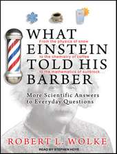 What Einstein Told His Barber: More Scientific Answers to Everyday Questions