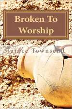 Broken to Worship