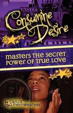 Consumine Desire Masters the Secret Power of True Love