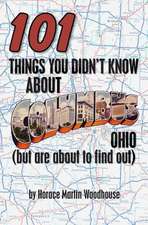 101 Things You Didn't Know about Columbus, Ohio