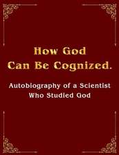 How God Can Be Cognized. Autobiography of a Scientist Who Studied God