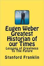 Eugen Weber Greatest Historian of Our Times